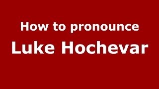 How to pronounce Luke Hochevar