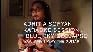 Adhitia Sofyan. Karaoke Session &quot;Blue Sky Collapse&quot;