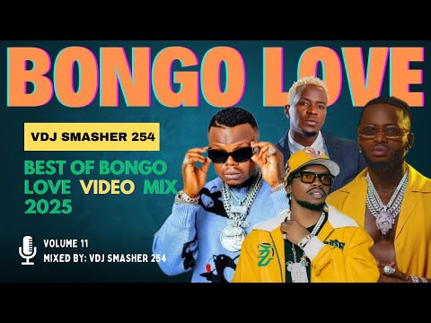 BEST OF BONGO LOVE VIDEO MIX 2025 VOL 11 - VDJ SMASHER 254 | MBOSSO, DIAMOND, WILLY PAUL, HARMONIZE