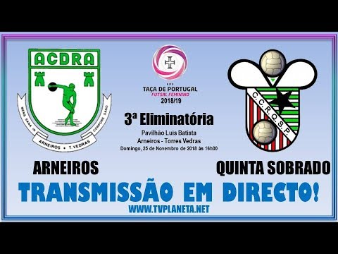 Transmissão Futsal Feminino: ARNEIROS x QUINTA DO SOBRADO - Taça de Portugal FPF - 2018/19