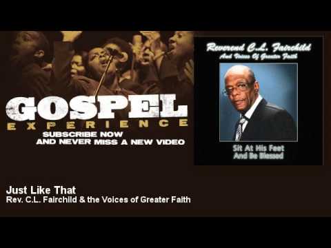 Rev. C.L. Fairchild & the Voices of Greater Faith - Just Like That - Gospel