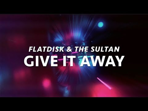 Flatdisk & The Sultan ft. Sean Declease - Give It Away (Original Mix)