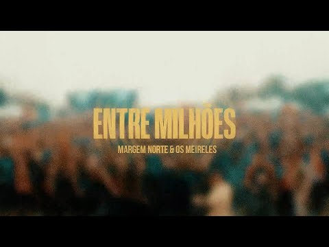 Entre Milhões - Margem Norte & @OsMeireles (Video Oficial)