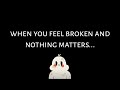 Watch This Video If You Feel Broken