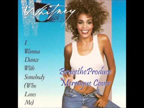 I Wanna Dance With Somebody (Merengue Cover) - Whitney Houston (BrucetheProduce).wmv