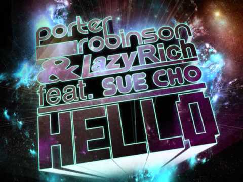 Porter Robinson & Lazy Rich feat. Sue Cho - Hello