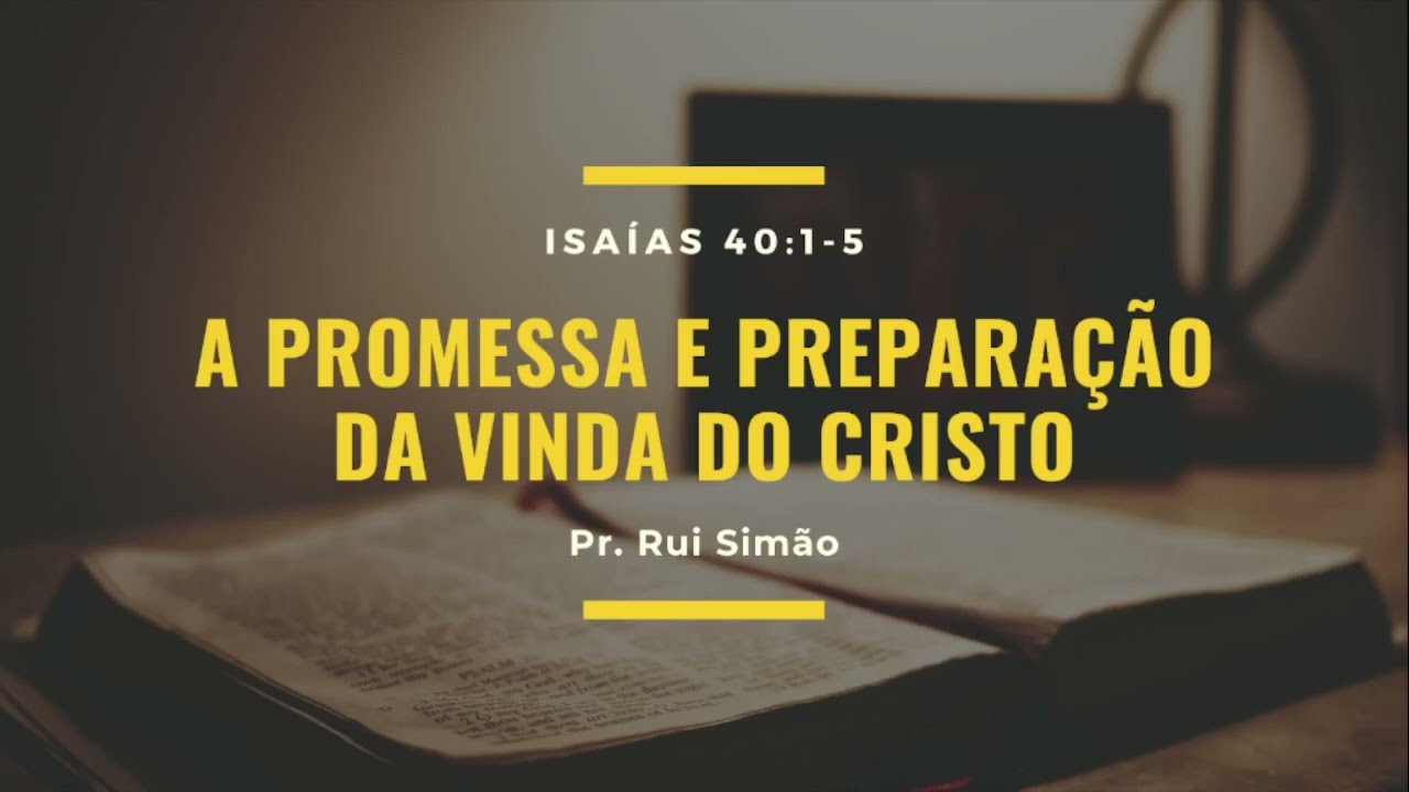 A Promessa E Preparação Da Vinda Do Cristo - Isaías 40:1-5