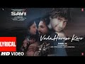 SAVI Vada Humse Karo Lyrics Divya Khossla Harshvardhan K K Piyush Mukesh B Abhinay D