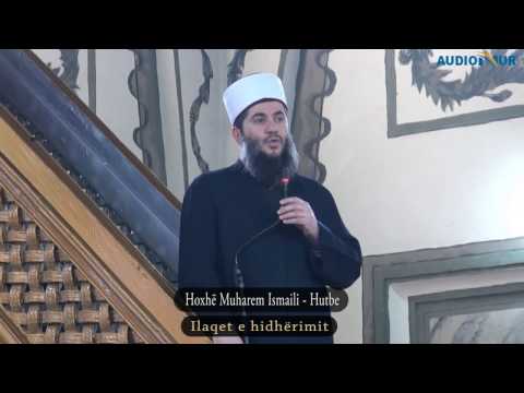 1.Ilaçet e hidhërimit - Hoxhë Muharem Ismaili - Hutbe