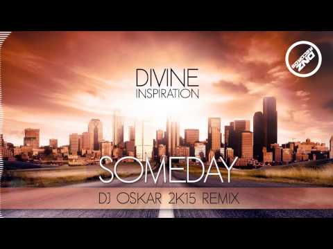DIVINE INSPIRATION - SOMEDAY DJ OSKAR 2K15 REMIX (FREE DOWNLOAD)