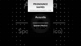 How to pronounce Acoyotla