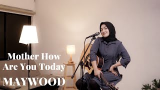 Download lagu MOTHER HOW ARE YOU TODAY - MAYWOOD | COVER BY UMIMMA KHUSNA mp3