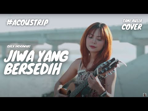 JIWA YANG BERSEDIH - GHEA INDRAWARI | TAMI AULIA #ACOUSTRIP