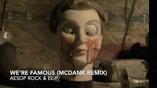 Aesop Rock &amp; El-P - We&#39;re Famous (McDank remix)