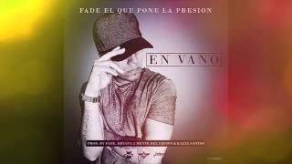 Fade El Que Pone La Presion - En Vano