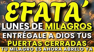 LUNES DE MILAGROS: Ora con EFFATÁ y Entrégale a Dios Tus Puertas Cerradas