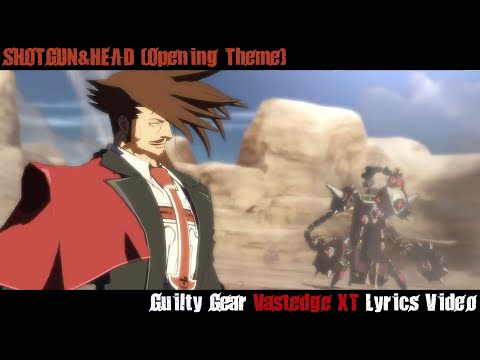 SHOTGUN&HEAD (Vastedge Opening) Lyrics Video - Guilty Gear Xrd