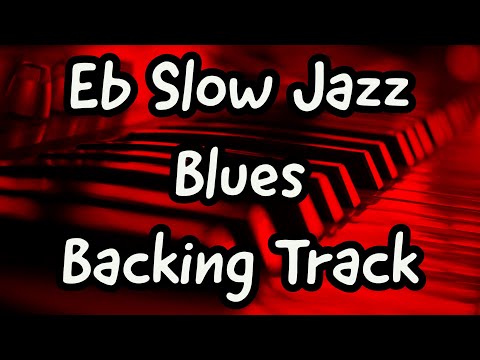 Eb SLOW JAZZ BLUES 12 BAR BACKING TRACK  75 BPM - 20 MINUTE BLUES JAM TRACK