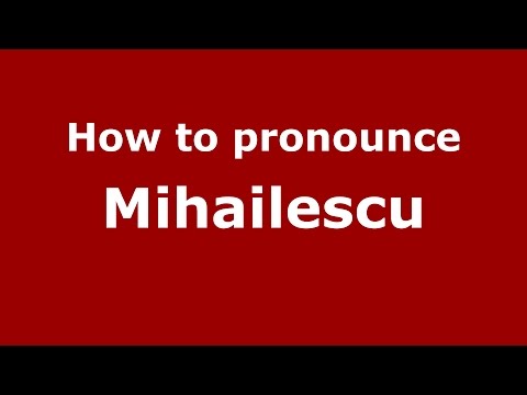 How to pronounce Mihailescu (Romanian/Romania)  - PronounceNames.com