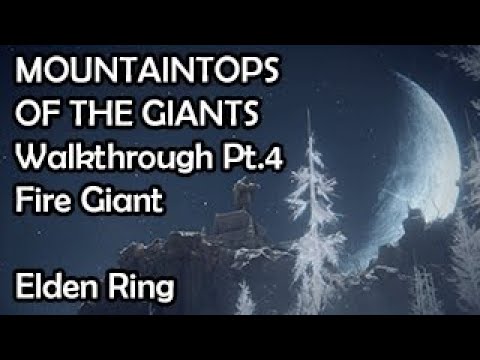 Mountaintops of the Giants Walkthrough Part 4 - Fire Giant & Crumbling Farum Azula - Elden Ring