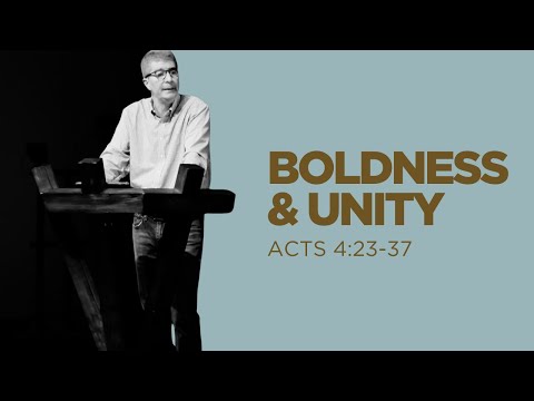 Boldness & Unity - Acts 4:23-37