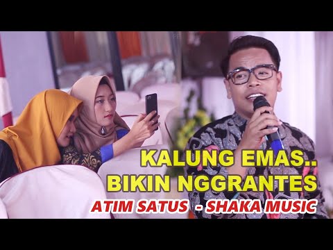 KALUNG EMAS BIKIN NGGRANTES || ATIM SATUS || SHAKA TREND MUSIC