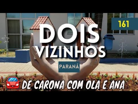 161🌎 DOIS VIZINHOS PR Cidade 083/399 projeto #decaronacomolaeana conhecendo todo o Paraná