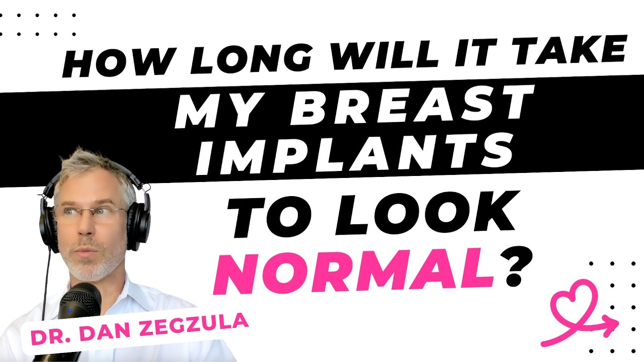 How long will it take my breast implants to look normal? [Dan Zegzula, MD, Portland]