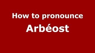 How to pronounce Arbéost