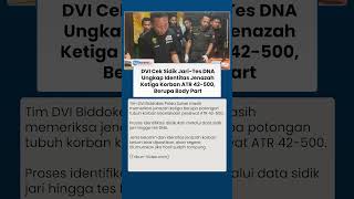 Tim DVI Masih Selidiki Sidik Jari & Tes DNA Potongan Tubuh Korban Ketiga ATR 42-500