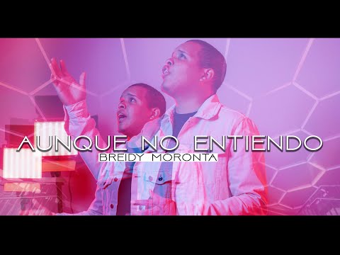 Aunque No Entiendo - Breidy Moronta (VIDEO OFICIAL)