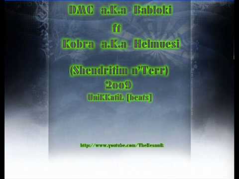 D.M.C a.K.a Babloki ft Kobra a.K.a Helmuesi  Shendritim n'Terr [UniKKatiL beats]