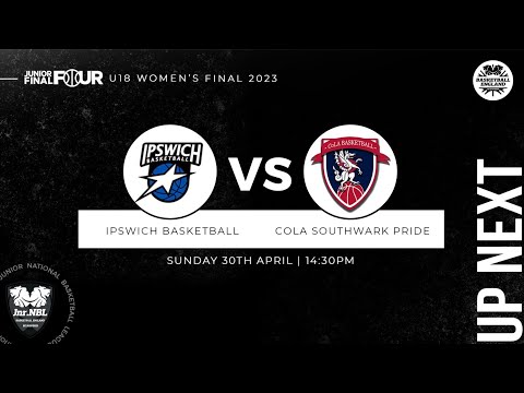 Junior NBL Playoff Final 2023 - U18 Women: Ipswich v CoLA Southwark Pride