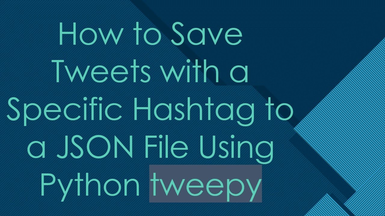 How to Save Tweets with a Specific Hashtag to a JSON File Using Python tweepy