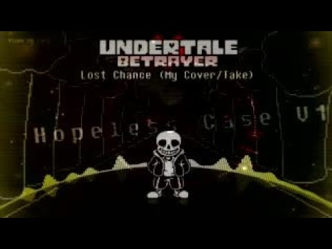 [Undertale: Betrayer x Dusttale: The Second Betrayal] - Lost Chance (Cover) x Hopeless Case