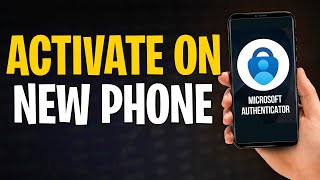 How to Activate Microsoft Authenticator App on New Phone (2025)
