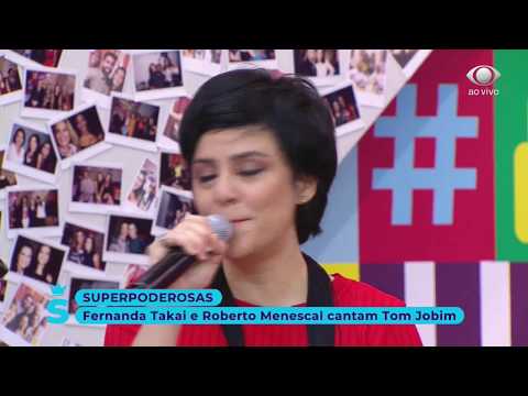 Fernanda Takai e Roberto Menescal - SuperPoderosas 24/08/2018
