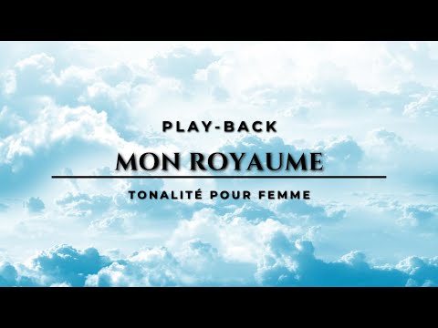 Play-Back (avec paroles) - Mon Royaume - Tonalité Femme
