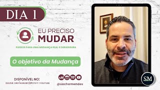 Série - Eu preciso mudar - 1° DIA - O objetivo da Mudança - Sacha Mendes