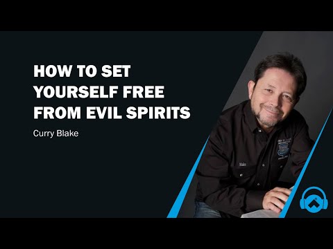 How to set yourself free from evil spirits, Curry Blake