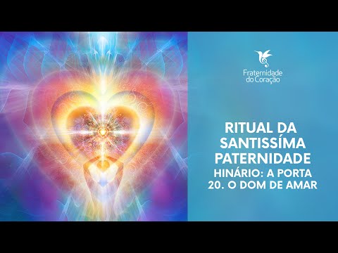 Fraternidade do Coração I Ritual da Santíssima Paternidade I Hinário: A Porta - 20. O Dom de Amar