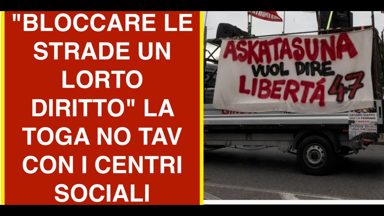 "BLOCCARE LE STRADE UN LORTO DIRITTO" LA TOGA NO TAV CON I CENTRI SOCIALI