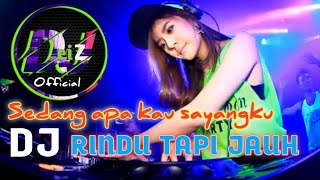 Download lagu RINDU TAPI JAUH DJ ~ Sedang apa kau sayangku mp3
