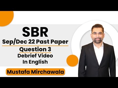 ACCA SBR Sep/Dec 22 Latest Past Paper Question 3 Debrief Video | In English | By Mustafa Mirchawala