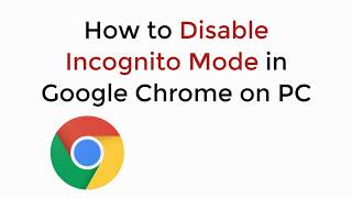 How to Disable Incognito Mode in Google Chrome PC