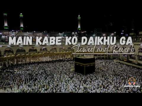 Main Kabe Ko Daikhu Ga  (Slowed & Reverb)  Hafiz Tahir Qadri