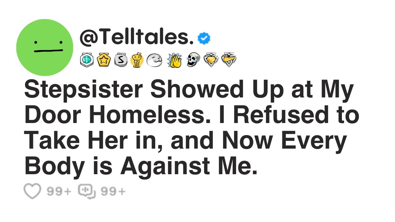 Stepsister Showed Up at My Door Homeless. I Refused to Take Her in, and Now Every Body is Against...