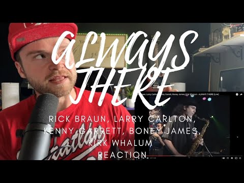 ALWAYS THERE - RICK BRAUN, LARRY CARLTON, KENNY GARRETT, BONEY JAMES, KIRK WHALUM - LIVE - REACTION