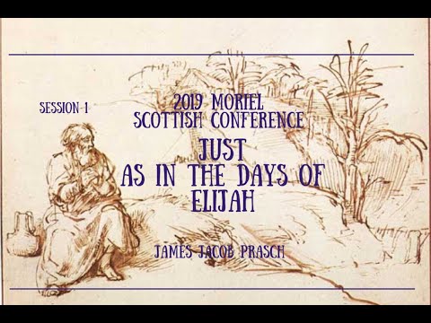JUST AS IN THE DAYS OF ELIJAH #1-J.Prasch-Moriel Scottish Conf-Nov '19