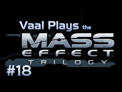 Vaal Plays Mass Effect - Episode 18 - Access Granted